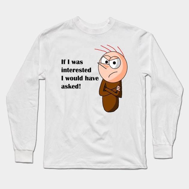 If I was interested I would have asked Long Sleeve T-Shirt by WanipaMerch